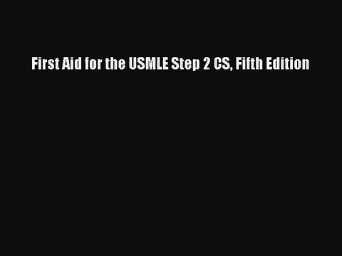 [Download] First Aid for the USMLE Step 2 CS Fifth Edition Ebook Online