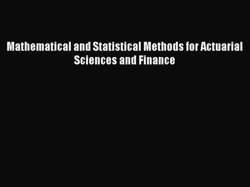 Read Mathematical and Statistical Methods for Actuarial Sciences and Finance Ebook Online