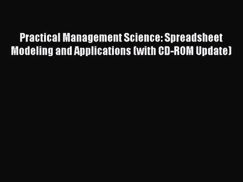 Read Practical Management Science: Spreadsheet Modeling and Applications (with CD-ROM Update)
