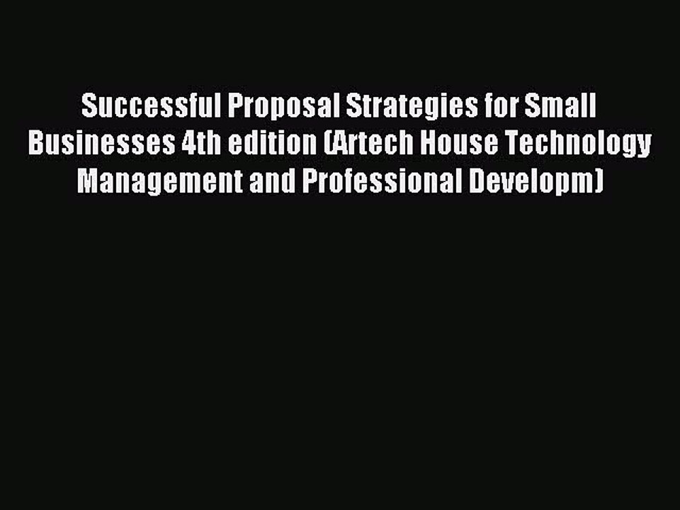 Read Successful Proposal Strategies for Small Businesses 4th edition (Artech House Technology