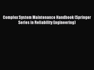 Read Complex System Maintenance Handbook (Springer Series in Reliability Engineering) Ebook