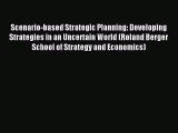 Read Scenario-based Strategic Planning: Developing Strategies in an Uncertain World (Roland