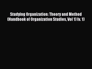 Download Studying Organization: Theory and Method (Handbook of Organization Studies Vol 1)