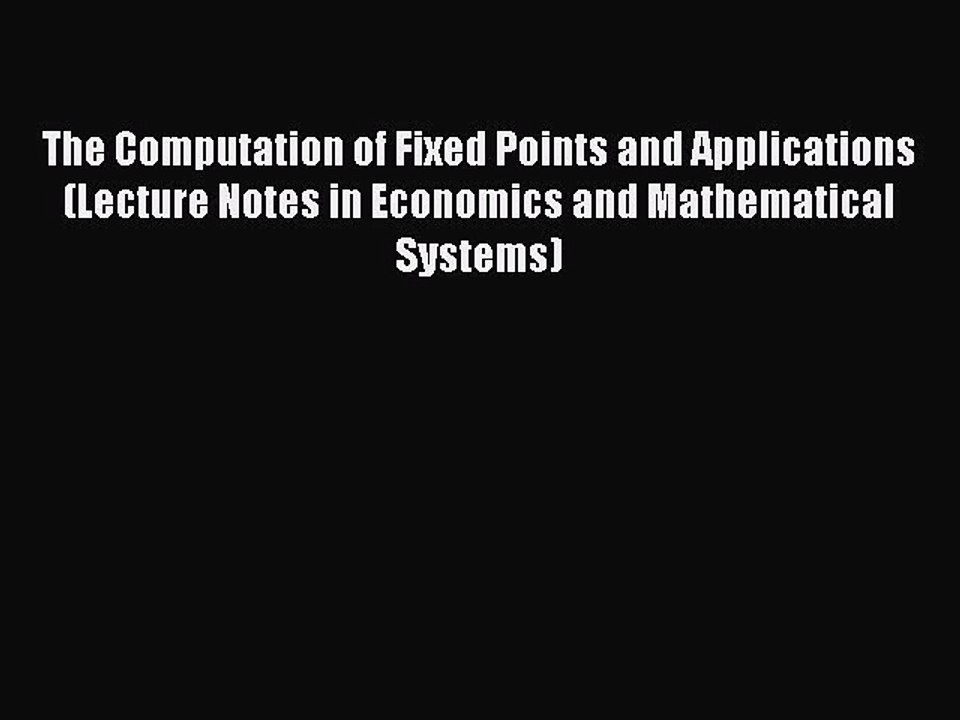 Read The Computation of Fixed Points and Applications (Lecture Notes in Economics and Mathematical