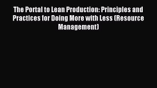 Read The Portal to Lean Production: Principles and Practices for Doing More with Less (Resource