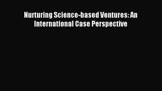 Read Nurturing Science-based Ventures: An International Case Perspective Ebook Free