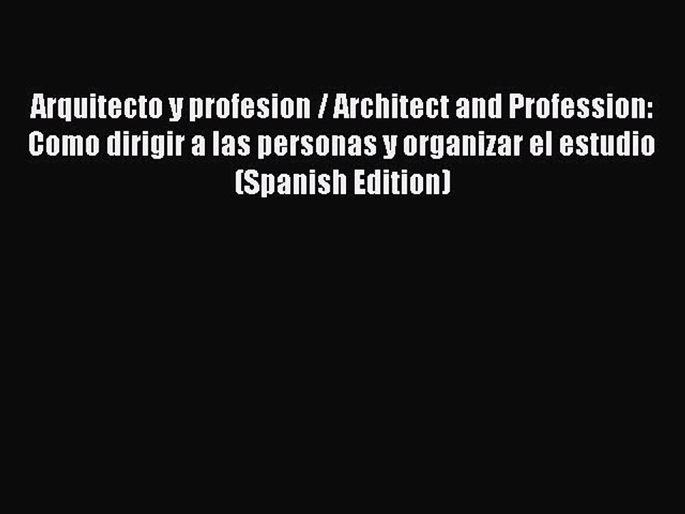 Download Arquitecto y profesion / Architect and Profession: Como dirigir a las personas y organizar
