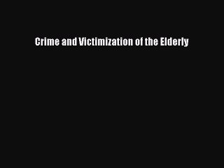 Read Crime and Victimization of the Elderly Ebook Free