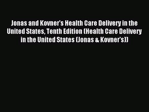 [Download] Jonas and Kovner's Health Care Delivery in the United States Tenth Edition (Health