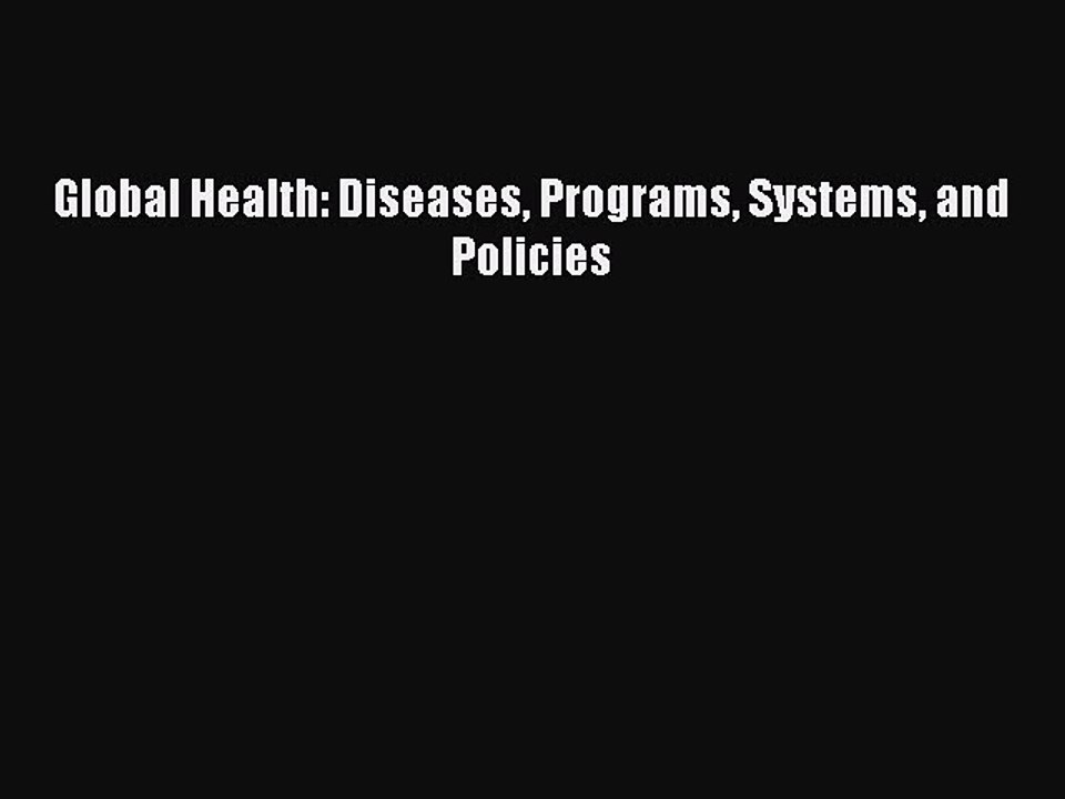 [Download] Global Health: Diseases Programs Systems and Policies Read Free