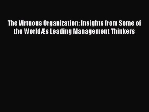 Read The Virtuous Organization: Insights from Some of the WorldÆs Leading Management Thinkers