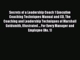 Read Secrets of a Leadership Coach 1 Executive Coaching Techniques Manual and CD The Coaching