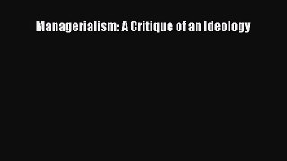Read Managerialism: A Critique of an Ideology Ebook Free