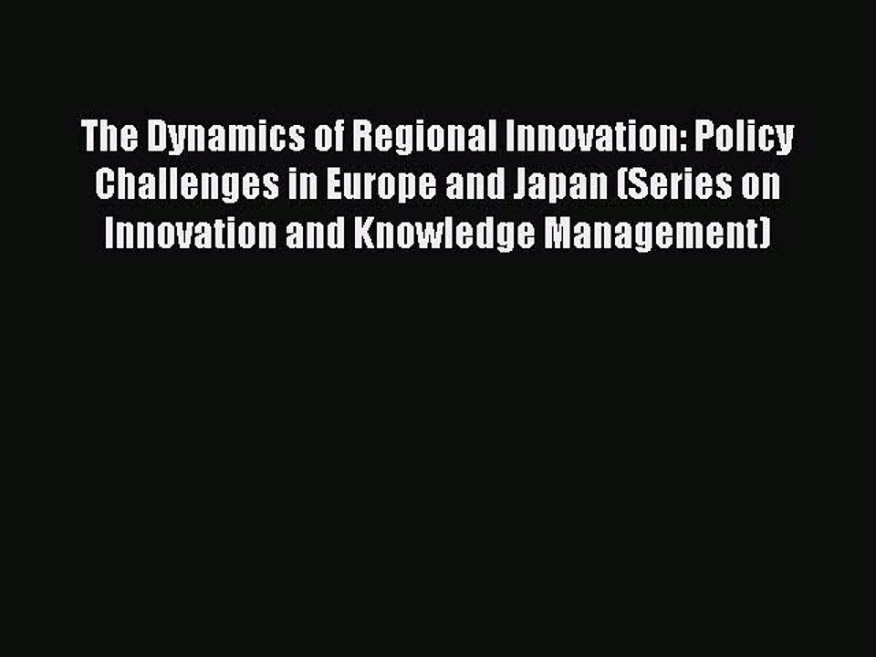 Read The Dynamics of Regional Innovation: Policy Challenges in Europe and Japan (Series on