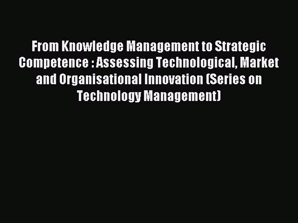 Read From Knowledge Management to Strategic Competence : Assessing Technological Market and