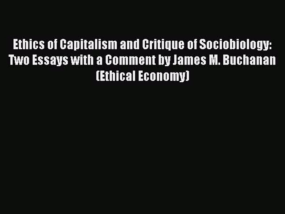 Read Ethics of Capitalism and Critique of Sociobiology: Two Essays with a Comment by James