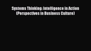 Download Systems Thinking: Intelligence in Action (Perspectives in Business Culture) PDF Online