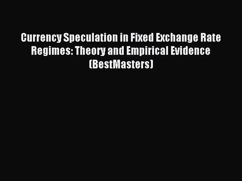Read Currency Speculation in Fixed Exchange Rate Regimes: Theory and Empirical Evidence (BestMasters)