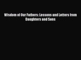[Read PDF] Wisdom of Our Fathers: Lessons and Letters from Daughters and Sons Free Books