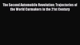 Read The Second Automobile Revolution: Trajectories of the World Carmakers in the 21st Century