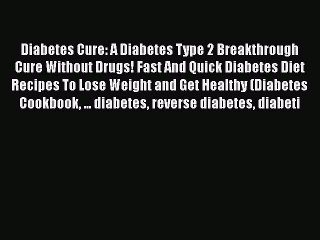 [PDF] Diabetes Cure: A Diabetes Type 2 Breakthrough Cure Without Drugs! Fast And Quick Diabetes