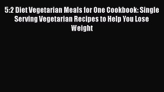 [PDF] 5:2 Diet Vegetarian Meals for One Cookbook: Single Serving Vegetarian Recipes to Help