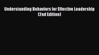 Read Understanding Behaviors for Effective Leadership (2nd Edition) Ebook Free