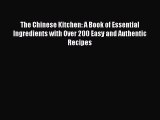 Download The Chinese Kitchen: A Book of Essential Ingredients with Over 200 Easy and Authentic