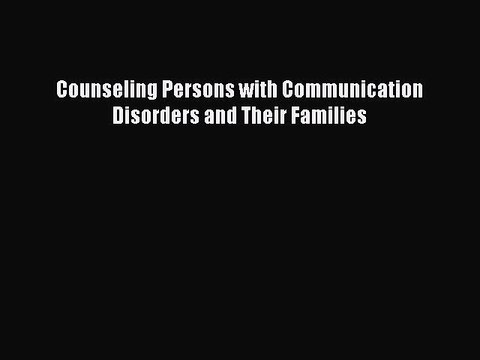 [PDF] Counseling Persons with Communication Disorders and Their Families [Download] Full Ebook