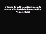 Download Arthropod Borne Viruses of Vertebrates: An Account of the Rockefeller Foundation Virus