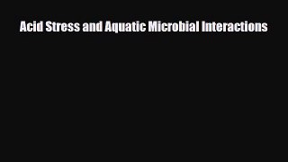Download Acid Stress and Aquatic Microbial Interactions Book Online