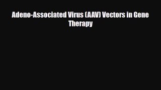Read Adeno-Associated Virus (AAV) Vectors in Gene Therapy PDF Online
