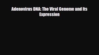 Download Adenovirus DNA: The Viral Genome and Its Expression Book Online