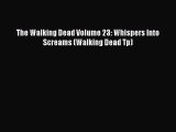 Download The Walking Dead Volume 23: Whispers Into Screams (Walking Dead Tp)  Read Online