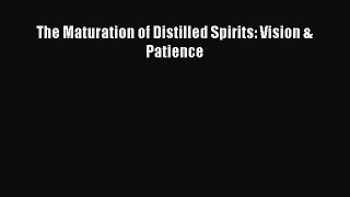 Download The Maturation of Distilled Spirits: Vision & Patience Ebook Online