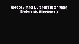 Download Voodoo Vintners: Oregon's Astonishing Biodynamic Winegrowers PDF Online