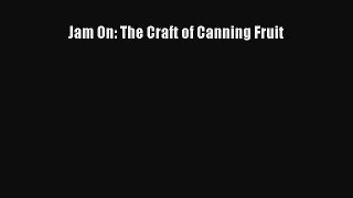 Read Jam On: The Craft of Canning Fruit Ebook Free