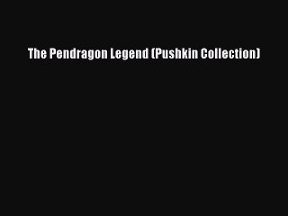 Download The Pendragon Legend (Pushkin Collection)  EBook