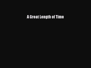 PDF A Great Length of Time  Read Online