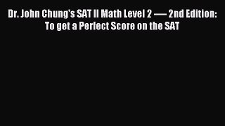 Read Dr. John Chung's SAT II Math Level 2 ---- 2nd Edition: To get a Perfect Score on the SAT
