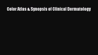 Read Color Atlas & Synopsis of Clinical Dermatology Ebook Free