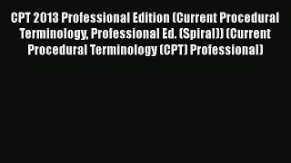 Read CPT 2013 Professional Edition (Current Procedural Terminology Professional Ed. (Spiral))