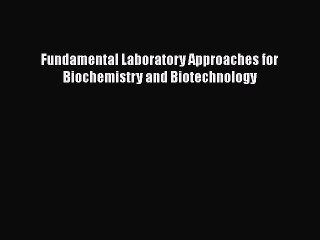 [PDF] Fundamental Laboratory Approaches for Biochemistry and Biotechnology [Download] Online