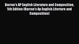 Read Barron's AP English Literature and Composition 5th Edition (Barron's Ap English Literture