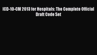 Read ICD-10-CM 2013 for Hospitals: The Complete Official Draft Code Set Ebook Free