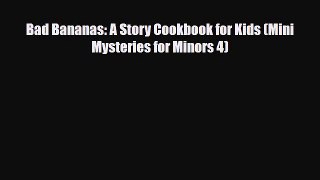 Download Bad Bananas: A Story Cookbook for Kids (Mini Mysteries for Minors 4) Ebook Online