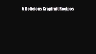 Download 5 Delicious Grapfruit Recipes Book Online