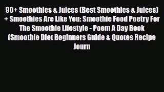 Read 90+ Smoothies & Juices (Best Smoothies & Juices) + Smoothies Are Like You: Smoothie Food