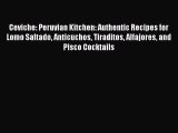 PDF Ceviche: Peruvian Kitchen: Authentic Recipes for Lomo Saltado Anticuchos Tiraditos Alfajores