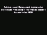 Read Reimbursement Management: Improving the Success and Profitability of Your Practice (Practice